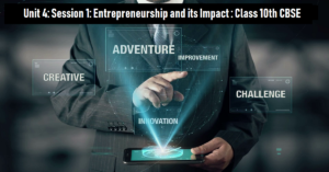 Read more about the article Unit 4: Session 1: Entrepreneurship and its Impact