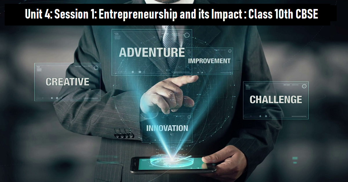 You are currently viewing Unit 4: Session 1: Entrepreneurship and its Impact