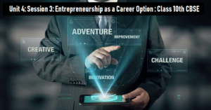 Read more about the article Unit 4: Session 3: Entrepreneurship as a Career Option
