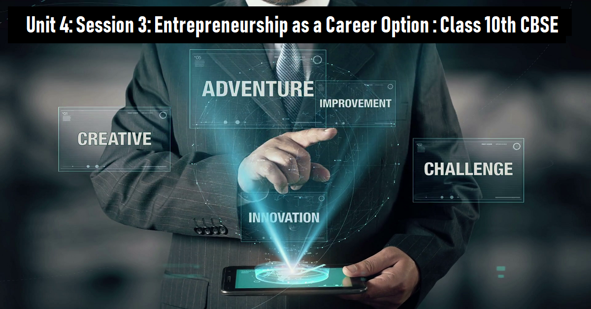 Read more about the article Unit 4: Session 3: Entrepreneurship as a Career Option