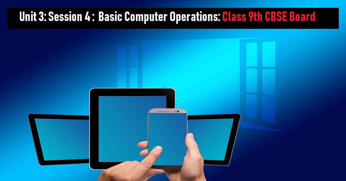 Read more about the article Unit 3: Session 4: Basic Computer Operations (Windows OS)