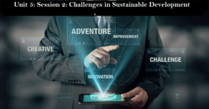 Read more about the article Unit 5: Session 2: Challenges in Sustainable Development