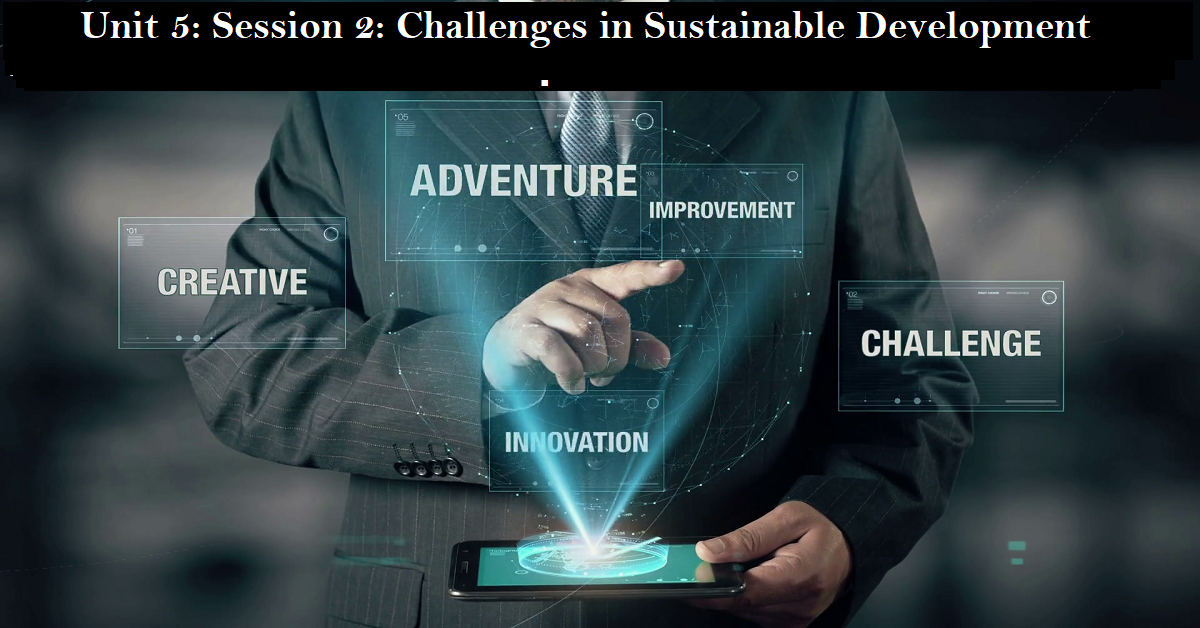 Read more about the article Unit 5: Session 2: Challenges in Sustainable Development